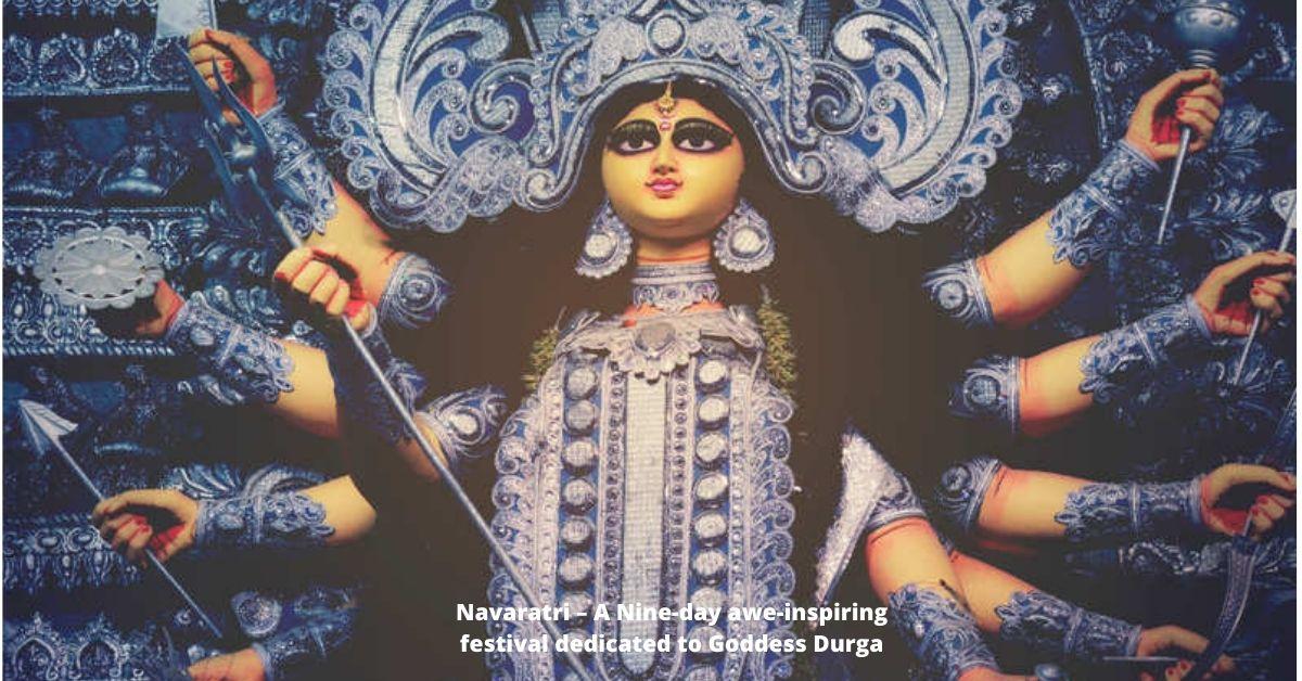 Navaratri – A Nine-day awe-inspiring festival dedicated to Goddess Durga