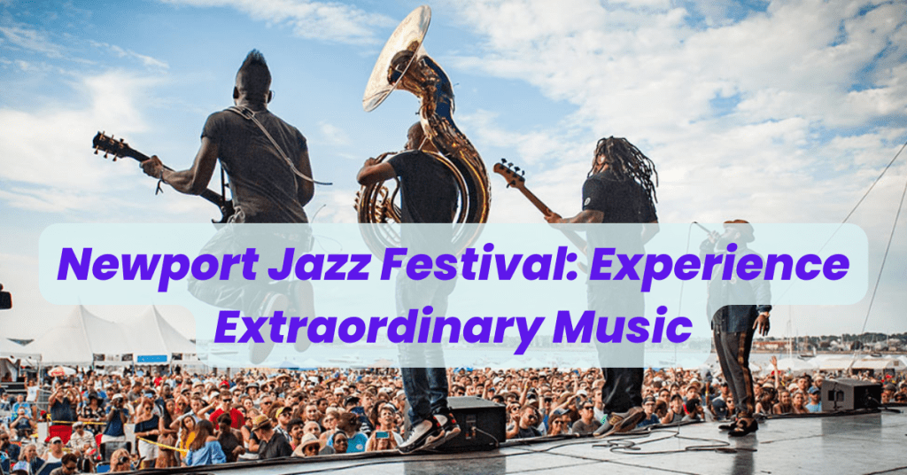 Newport Jazz Festival 2022 Experience Extraordinary Music
