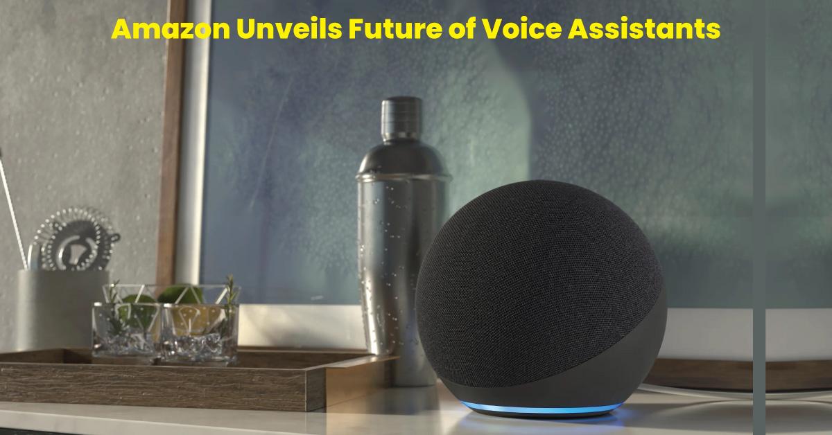 Amazon Unveils Future of Voice Assistants