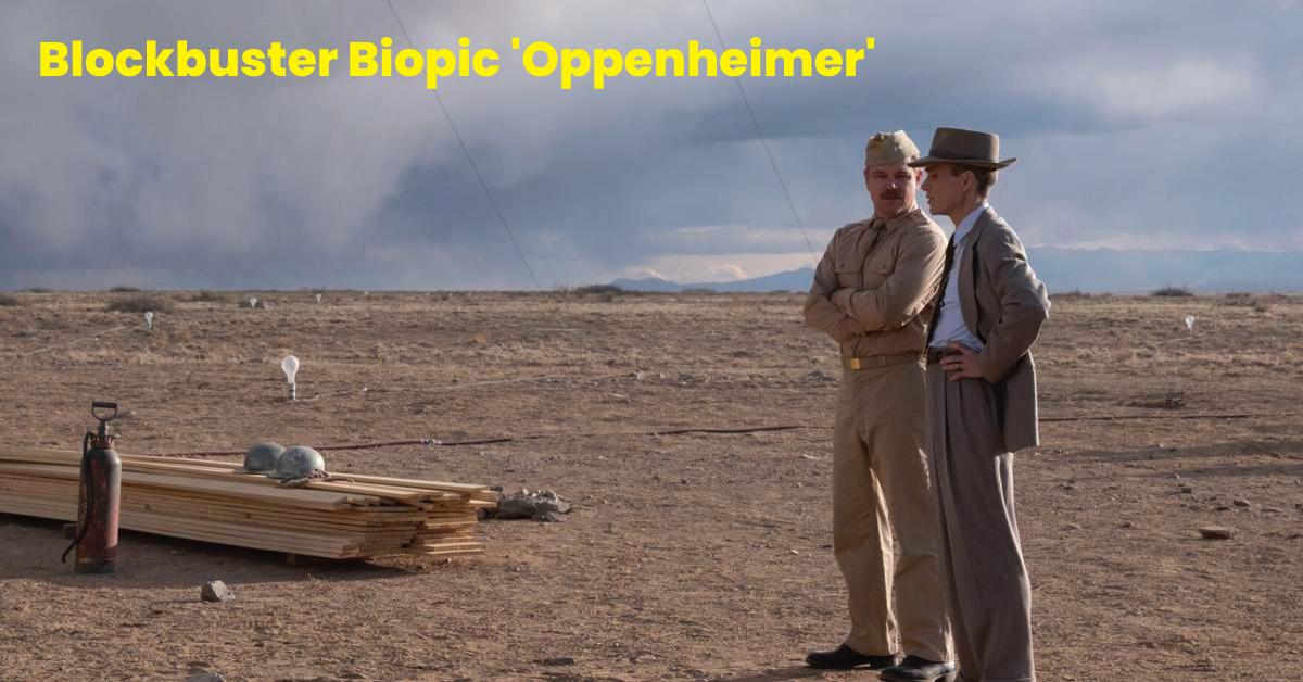 Blockbuster Biopic 'Oppenheimer'