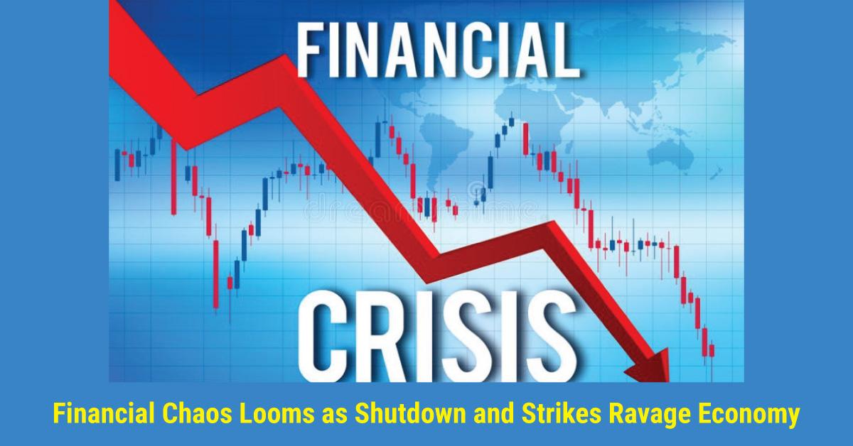 Financial Chaos Looms as Shutdown and Strikes Ravage Economy
