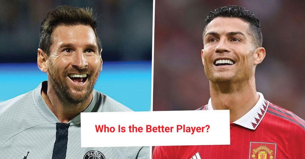 The Messi Vs. Ronaldo Debate Who Is the Better Player