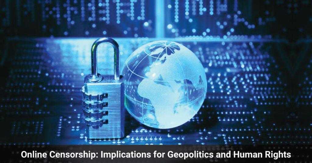 Online Censorship Implications for Geopolitics and Human Rights